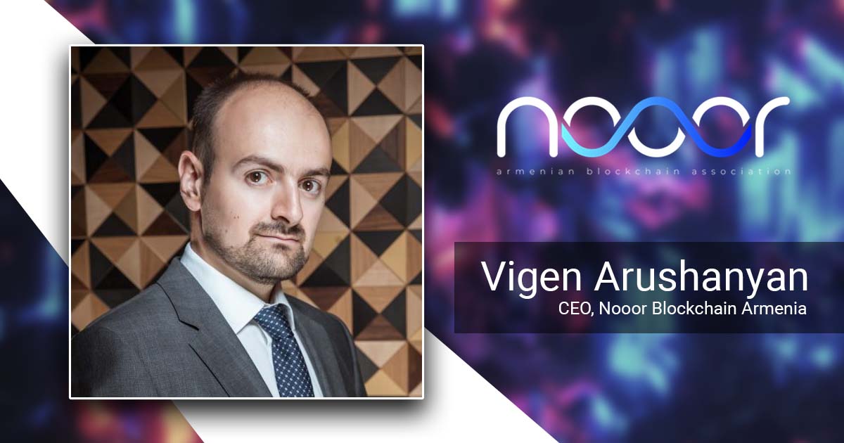Vigen Arushanyan, CEO, Nooor Blockchain Armenia for CoinChoose.com