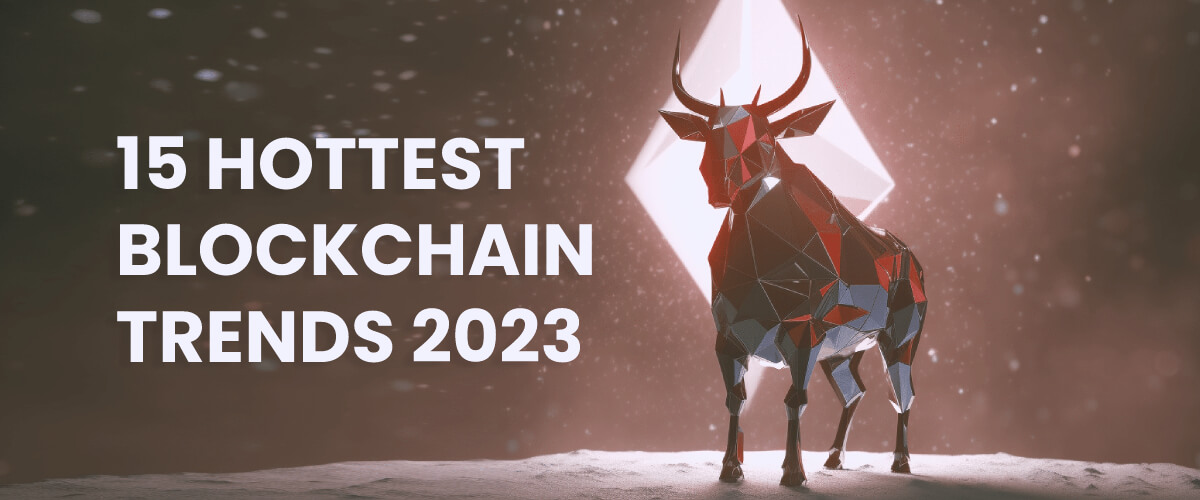 Crypto Buzz: Blockchain’s 15 Hottest Trends in 2023
