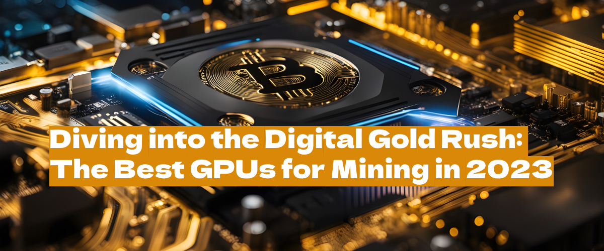 Crypto Miners Rejoice: Unearthing the Best GPUs for Mining in 2023!