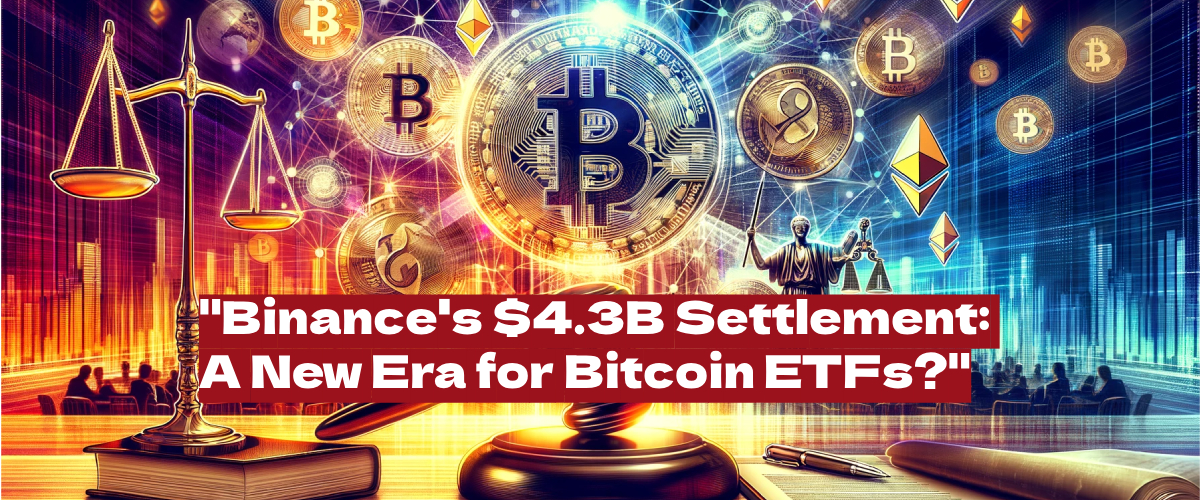 Binance’s $4B Deal: Is This the Dawn of Spot Bitcoin ETFs?