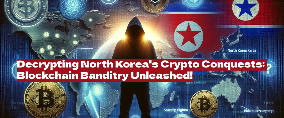 North Korea’s Crypto Heist: Unpacking the Blockchain Banditry