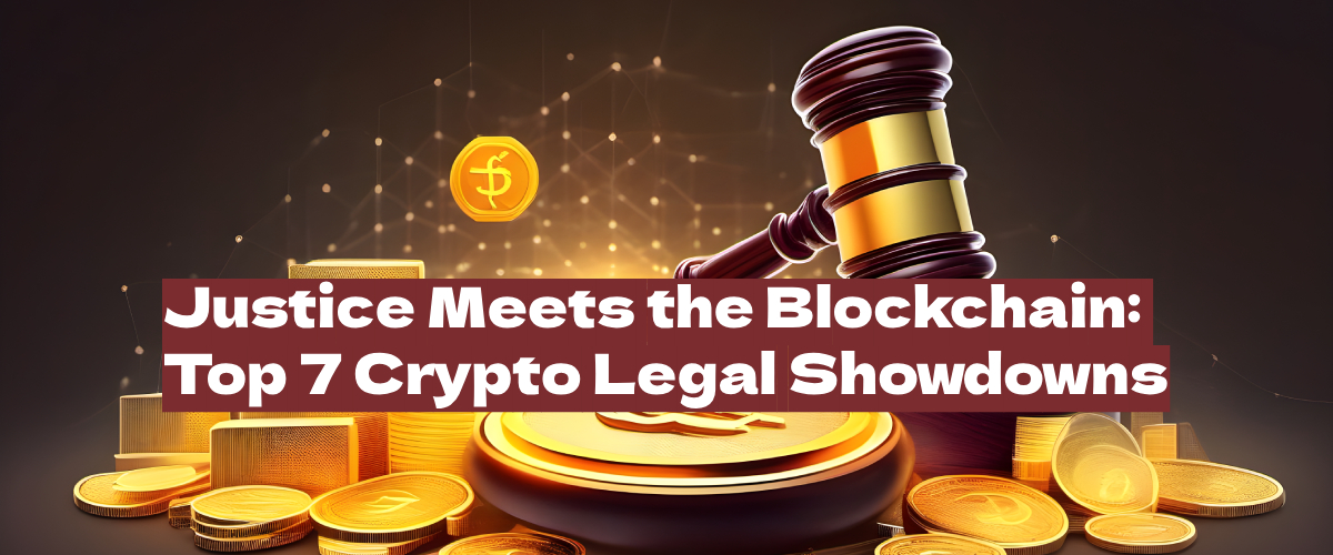 Top 7 Most Controversial Legal Cases in Crypto World