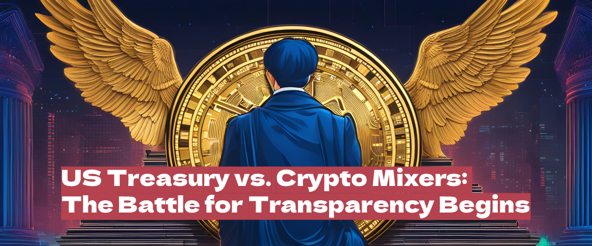 US Treasury Takes Aim at Crypto Mixers: The End of Anonymity in the Crypto World?