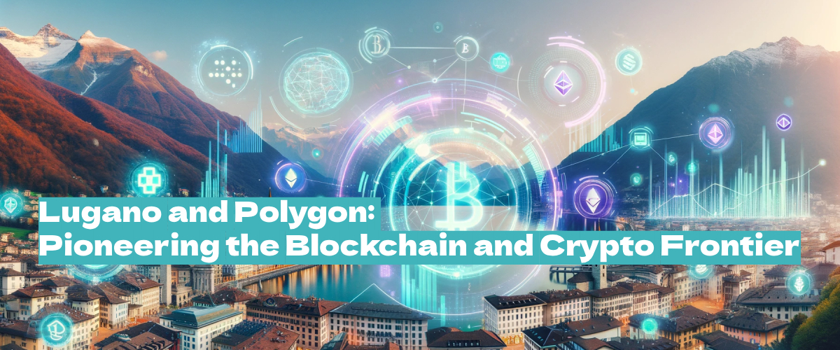 Lugano’s Crypto Journey: The Integration of Polygon and the Future of Blockchain Innovation